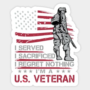 I served I sacrificed I regret nothing I'm U.S. veteran Sticker